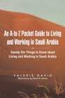 Image for A-To-Z Pocket Guide to Living and Working in Saudi Arabia: Twenty-Six Things to Know About Living and Working in Saudi Arabia