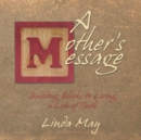 Image for Mother&#39;s Message: Building Blocks to Living a Life of Truth