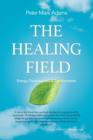 Image for The Healing Field : Energy, Consciousness and Transformation