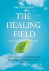 Image for The Healing Field : Energy, Consciousness and Transformation
