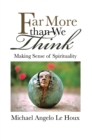 Image for Far More Than We Think: Making Sense of Spirituality