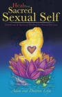 Image for Heal Your Sacred Sexual Self : Emotional &amp; Spiritual Healing for Sexual Dis-Ease