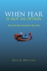 Image for When Fear Is Not an Option: You Can&#39;T Run Away from Your Feet