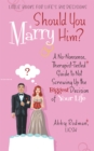 Image for Should You Marry Him?: A No-Nonsense, Therapist-Tested Guide to Not Screwing up the Biggest Decision of Your Life