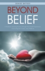 Image for Beyond Belief: A Medium&#39;S Amazing Journey Through Near-Death Experiences, Channeling Her Guides, and a Walk-In