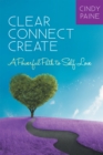 Image for Clear * Connect * Create: A Powerful Path to Self-love.