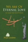Image for We Are of Eternal Love: No Maki Ish Sheyetawah
