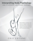 Image for Interpreting Body Psychology : How to Interpret and Change Your Body