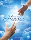 Image for Take Hold of Heaven: Thirteen Spiritual Truths for Parents and Children