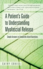 Image for A Patient&#39;s Guide to Understanding Myofascial Release : Simple Answers to Frequently Asked Questions