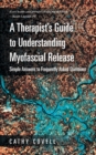Image for A Therapist&#39;s Guide to Understanding Myofascial Release : Simple Answers to Frequently Asked Questions
