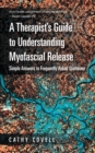 Image for Therapist&#39;S Guide to Understanding Myofascial Release: Simple Answers to Frequently Asked Questions