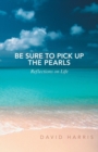Image for Be Sure to Pick Up the Pearls