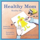 Image for Healthy Mom Healthy Me: Helping Kids When Mom&#39;s Sick