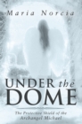 Image for Under the Dome: The Protective Shield of the Archangel Michael