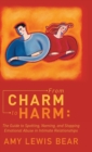 Image for From Charm to Harm : The Guide to Spotting, Naming, and Stopping Emotional Abuse in Intimate Relationships