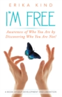 Image for I&#39;M Free: Awareness of Who You Are by Discovering Who You Are Not!