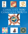 Image for Conscious You Conscious Youth: How to Connect with Your Youth or Teen, While Building Your Own Spiritual Ground.