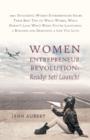 Image for Women Entrepreneur Revolution : Ready! Set! Launch!: 100+ Successful Women Entrepreneurs Share Their Best Tips on What Works, What Doesn&#39;t (and Why) W