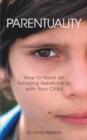 Image for Parentuality: How to Have an Amazing Relationship With Your Child