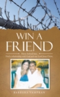 Image for Win a Friend: Marry Behind Bars. Find a Relationship With God and Our Lord Jesus Christ.