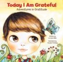 Image for Today I Am Grateful : Adventures in Gratitude