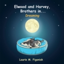 Image for Elwood and Harvey, Brothers In..: Dreaming