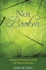 Image for Not Broken: Making the Transition to Living with Physical Disability