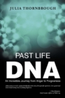 Image for Past Life Dna: An Incredible Journey from Anger to Forgiveness
