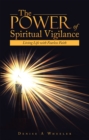 Image for Power of Spiritual Vigilance: Living Life with Fearless Faith