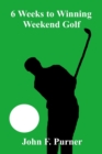 Image for 6 Weeks to Winning Weekend Golf