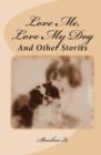 Image for Love Me, Love My Dog : And Other Stories