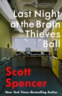 Image for Last night at the brain thieves ball: a novel.