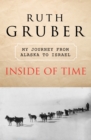 Image for Inside of time: my journey from Alaska to Israel