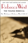 Image for The young Rebecca: writings of Rebecca West, 1911-17