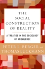 Image for The social construction of reality: a treatise in the sociology of knowledge