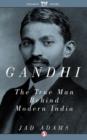 Image for Gandhi: The True Man Behind Modern India
