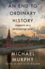 Image for An end to ordinary history: a novel