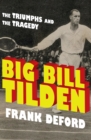Image for Big Bill Tilden: the triumphs and the tragedy