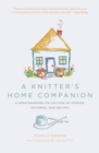 Image for A knitter&#39;s home companion: a heartwarming collectionof stories, patterns, and recipes