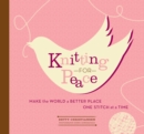 Image for Knitting for peace: make the world a better place one stitch at a time