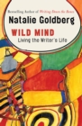 Image for Wild mind: living the writer&#39;s life