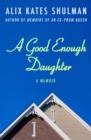 Image for A good enough daughter: a memoir