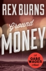 Image for Ground money: a Gabe Wager mystery