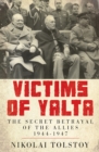 Image for Victims of Yalta: The Secret Betrayal of the Allies, 1944-1947