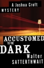 Image for Accustomed to the dark: a Joshua Croft mystery