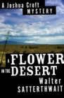 Image for A flower in the desert: a Joshua Croft mystery
