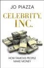 Image for Celebrity, Inc.: How Famous People Make Money