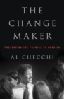 Image for The Change Maker: Preserving the Promise of America