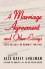Image for A Marriage Agreement and Other Essays: Four Decades of Feminist Writing